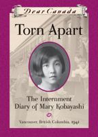 Dear Canada: Torn Apart: The Internment Diary of Mary Kobayashi, Vancouver, British Columbia, 1941 0439946603 Book Cover