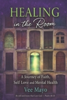 Healing In the Room: A Journey of Faith, Self Love and Mental Health B0GY8ZH91H Book Cover
