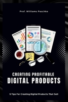 CREATING PROFITABLE DIGITAL PRODUCTS: 5 Tips For Creating Digital Products That Sell B0BBY1PRDQ Book Cover