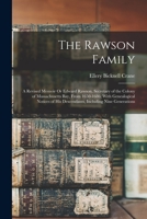 The Rawson Family: A Revised Memoir Or Edward Rawson, Secretary of the Colony of Massachusetts Bay, From 1650-1686; With Genealogical Notices of His Descendants, Including Nine Generations 1015837026 Book Cover