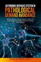 Autonomic Nervous System in Pathological Demand Avoidance: Reduce Stress, Improve Relationships, and Support Self-Regulation, Without Feeling Overwhelmed B0GXBZ6435 Book Cover