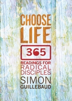 Choose Life: 365 Readings for Radical Disciples 0857215221 Book Cover