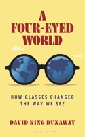 A Four-Eyed World: How We See and Are Seen with Glasses B0FBRLZCB7 Book Cover