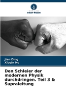 Den Schleier der modernen Physik durchdringen. Teil 3 & Supraleitung 6205720841 Book Cover