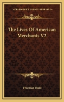 The Lives Of American Merchants V2 1162983221 Book Cover