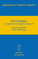 World Englishes: A Cognitive Sociolinguistic Approach (Applications Of Cognitive Linguistics) 3110196336 Book Cover