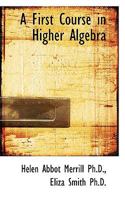 A first course in higher algebra 1018315160 Book Cover