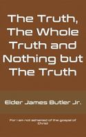The Truth, The Whole Truth and Nothing but The Truth B0H6W4FKGL Book Cover