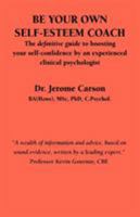 Be Your Own Self-Esteem Coach: The Definitive Guide to Boosting Your Self-Confidence by an Experienced Clinical Psychologist 1861770529 Book Cover