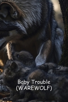 Baby Trouble (WAREWOLF) B0DSB16ZHK Book Cover