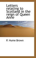Letters Relating to Scotland in the Reign of Queen Anne 0530868474 Book Cover