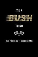 It's A Bush Thing, You Wouldn't Understand: Personalized Notebook Journal With Name Blank Lined Customized Diary Logbook Gifts 1712690264 Book Cover