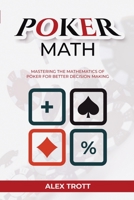 Poker Math: Mastering the Mathematics of Poker for Better Decision Making 1088260845 Book Cover