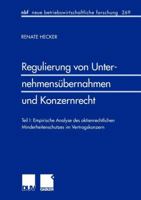Regulierung Von Unternehmensubernahmen Und Konzernrecht: Teil I: Empirische Analyse Des Aktienrechtlichen Minderheitenschutzes Im Vertragskonzern 3824490374 Book Cover