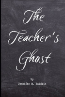 The Teacher's Ghost: A Paranormal Romance B0C91ZWQZK Book Cover