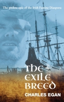 The Exile Breed: The Pitiless Epic of the Irish Famine Diaspora 1781329796 Book Cover