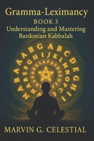 Gramma-Leximancy Book 3: Understanding and Mastering Bardonian Kabbalah B0FMPWZJWQ Book Cover