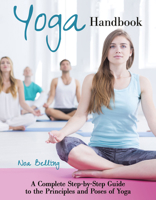Yoga Handbook : A Complete Step-By-Step Guide to the Principles and Poses of Hatha Yoga 1620083728 Book Cover