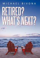 Retired? What's Next? 1462083072 Book Cover