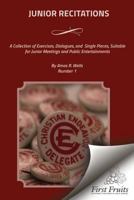 Junior Recitations: A Collection of Exercises, Dialogues, and Single Pieces, Suitable for Junior Meetings and Public Entertainments 1621713806 Book Cover