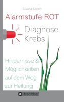 Alarmstufe Rot - Diagnose Krebs: Hindernisse und Möglichkeiten auf dem Weg zur Heilung 3347073541 Book Cover