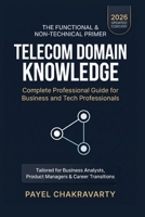Telecom Domain Knowledge: Complete Professional Guide for Business and Tech Professionals: Global Study Resource for Career Shifts into Telecom Indust B0FLX9Y271 Book Cover