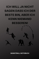 Ich Will Ja Nicht Sagen Dass Ich Der Beste Bin, Aber Ich Kenn Niemand Besseren!: A5 Notizbuch KALENDER Sport Motivation Buch Laufen Mentaltraining Gl�cklich Geschenkidee Leistungssport Disziplin Medit 167666906X Book Cover
