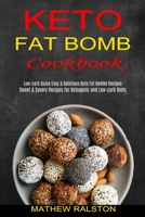 Keto Fat Bomb: Sweet & Savory Recipes for Ketogenic and Low-carb Diets 1990334202 Book Cover