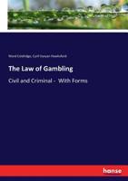 The Law of Gambling: Civil and Criminal B0BNLPVY36 Book Cover