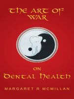 The Art of War on Dental Health 1452515557 Book Cover