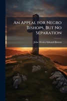An Appeal for Negro Bishops, But No Separation 1023794985 Book Cover