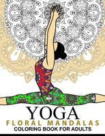 Yoga and Floral Mandala Adult Coloring Book: With Yoga Poses and Mandalas (Arts on Coloring Books) 1537409549 Book Cover