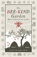 The Bee-Kind Garden: Apian Wisdom for Your Garden 085784024X Book Cover