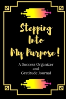 Stepping Into My Purpose!: A Success Organizer and Gratitude Journal 165384888X Book Cover