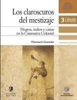 Los claroscuros del mestizaje: Negros, indios y castas en la Catamarca Colonial B08XL9QGL4 Book Cover