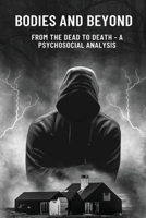 Bodies and Beyond From the Dead to Death - A Psychosocial Analysis 3382757230 Book Cover