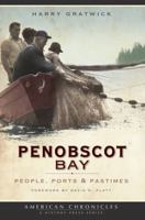 Penobscot Bay: People, Ports & Pastimes 1596296232 Book Cover