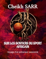 SUR LES SENTIERS DU SPORT AFRICAIN: Voyage d’un entraineur passionné (French Edition) B0F316SCVP Book Cover