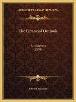 The Financial Outlook: An Address Made Before The Chamber Of Commerce Of The State Of New-york ... April 5th, 1894 1276776985 Book Cover