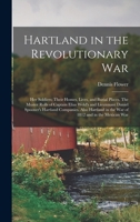Hartland in the Revolutionary War: Her Soldiers; Their Homes, Lives, and Burial Places. The Muster Rolls of Captain Elias Weld's and Lieutenant Daniel Spooner's Hartland Companies. Also Hartland in th 1013550609 Book Cover