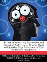 Effect of Operating Parameters and Chemical Additives on Crystal Habit and Specific Cake Resistance of Zinc Hydroxide Precipitates 1288825501 Book Cover