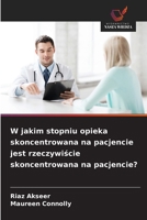 W jakim stopniu opieka skoncentrowana na pacjencie jest rzeczywiscie skoncentrowana na pacjencie? (Polish Edition) 6209615929 Book Cover