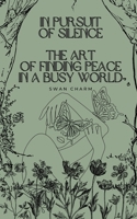 In Pursuit of Silence: The Art of Finding Peace in a Busy World 9916728151 Book Cover
