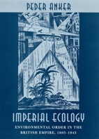 Imperial Ecology: Environmental Order in the British Empire, 1895-1945 0674005953 Book Cover