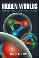 Hidden Worlds: Hunting for Quarks in Ordinary Matter 0691057737 Book Cover