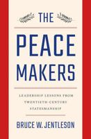 The Peacemakers: Leadership Lessons from Twentieth-Century Statesmanship 0393249565 Book Cover