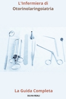L'Infermiera di Otorinolaringoiatria La Guida Completa (Tutto sull'infermiera con SILVIA REALI) (Italian Edition) B0CS996NBH Book Cover