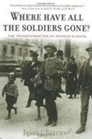 Where Have All the Soldiers Gone?: The Transformation of Modern Europe 0547086334 Book Cover