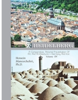 Heidelberg: A Comparative, Pictorial Presentation Of Art And Architecture Volume IV B09HNGCH61 Book Cover