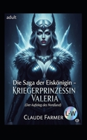 Die Saga der Eiskönigin - KRIEGERPRINZESSIN VALERIA - Der Aufstieg des Nordland (German Edition) B0FKGV985W Book Cover